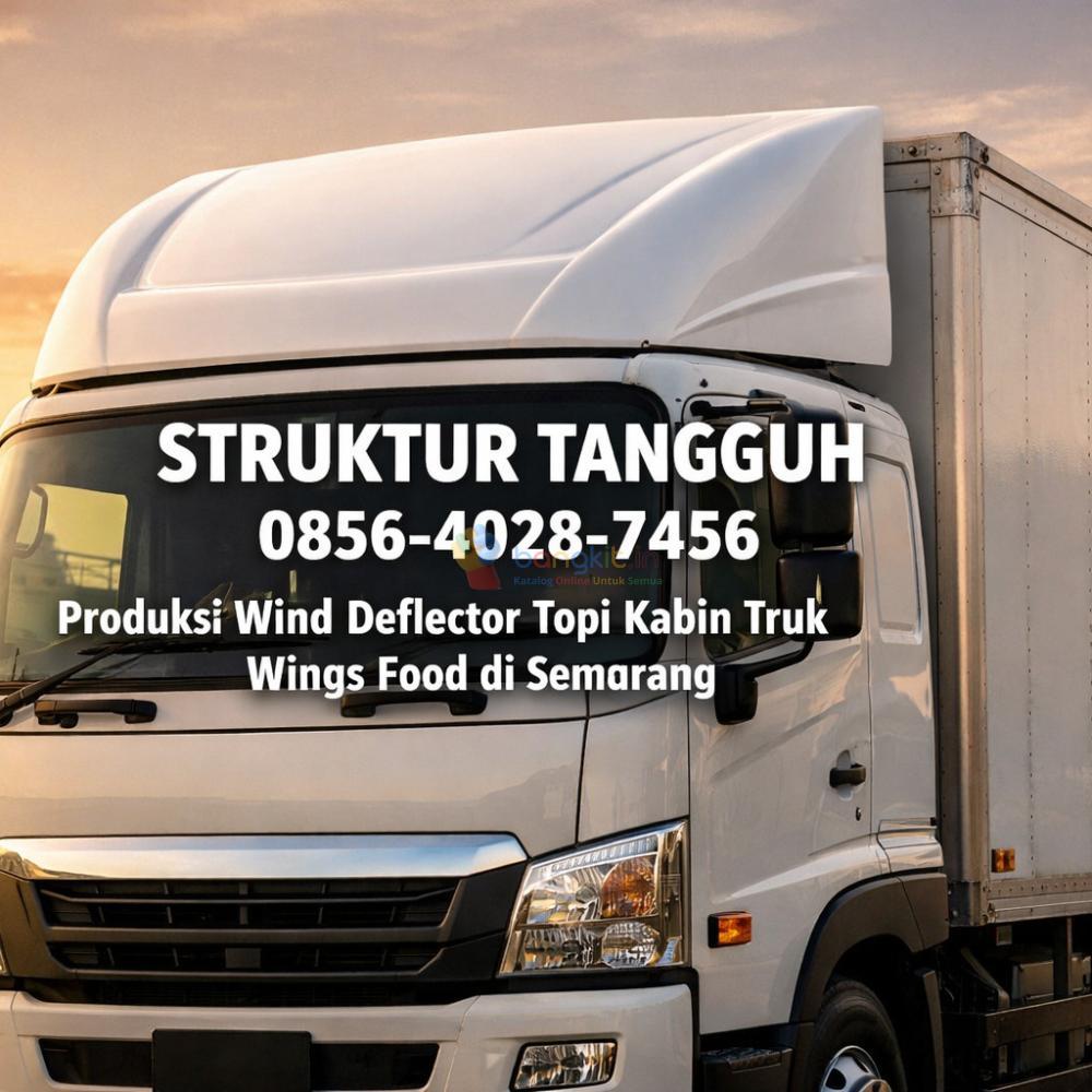 STRUKTUR TANGGUH | 0856-4028-7456 Produksi Wind Deflector Topi Kabin Truk Wings Food di Semarang
